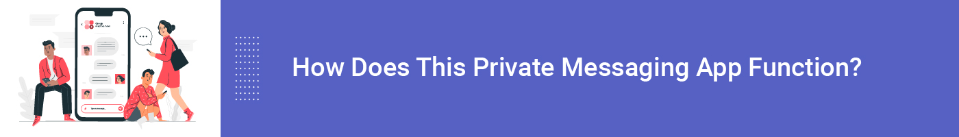 how does this private messaging app function